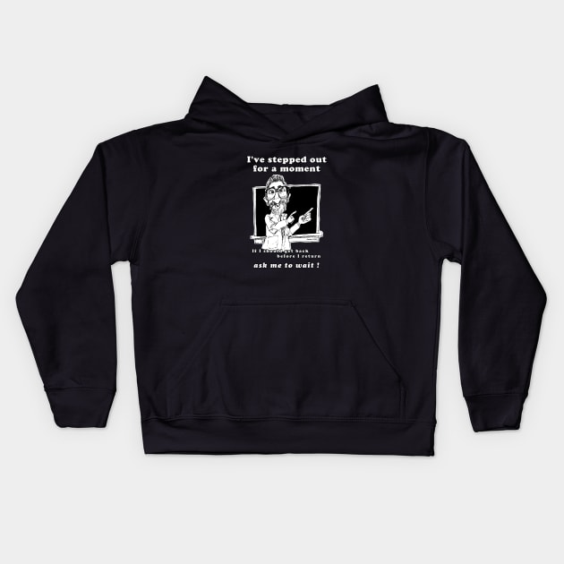 I've Stepped Out For A Moment… Kids Hoodie by jrolland